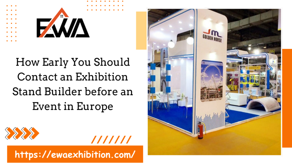 How Early You Should Contact an Exhibition Stand Builder before an Event in Europe